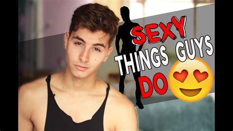 sexy things guys do how to turn me on youtube