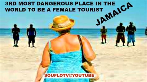 jamaica deemed dangerous for female tourists youtube