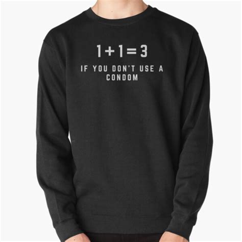 1 1 3 If You Don T Use A Condom Funny Couples T Shirts Pullover