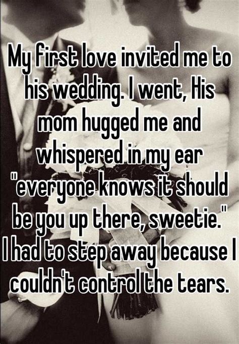 my first love invited me to his wedding i went his mom hugged me and whispered in my ear