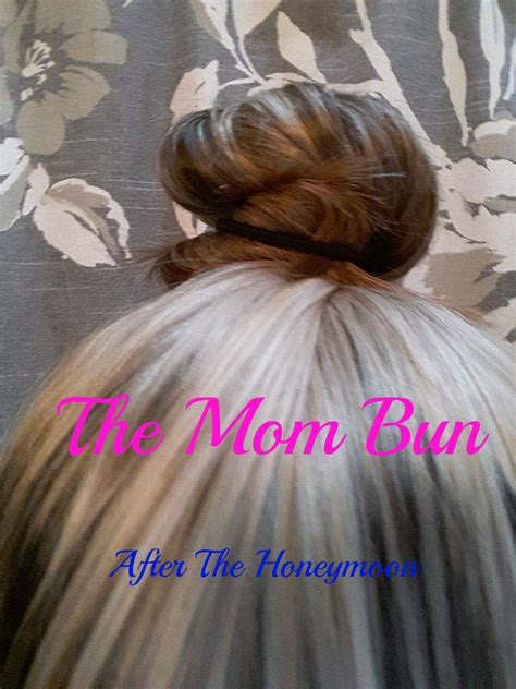 After The Honeymoon The Mom Bun An Age Old Tradition