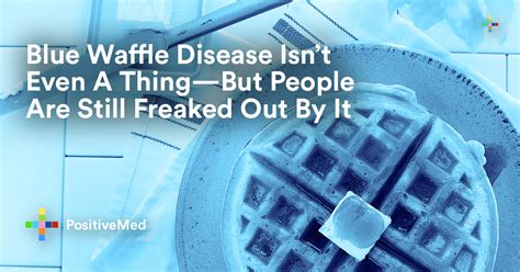 Blue Waffle Disease Isn’t Even A Thing—but People Are