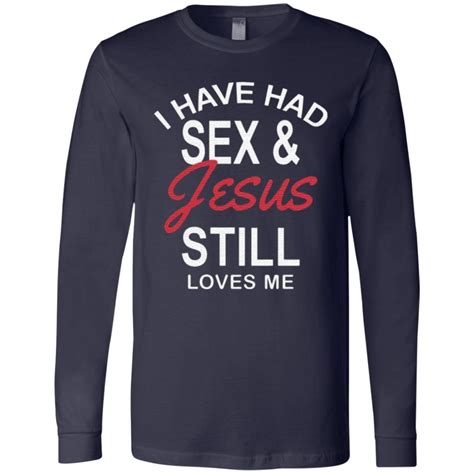 I Have Had Sex And Jesus Still Loves Me Bachelorette T Shirt Yeswefollow