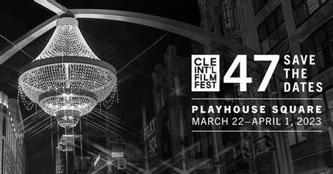 cleveland international film festival ciff 47 march 22 april 1