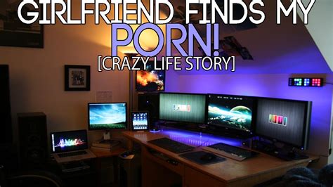 my girlfriend finds my porn and freaks out crazy life