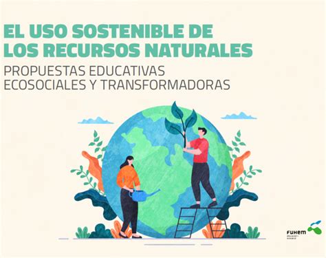 el uso sostenible de los recursos naturales propuestas educativas ecosociales  transformadoras
