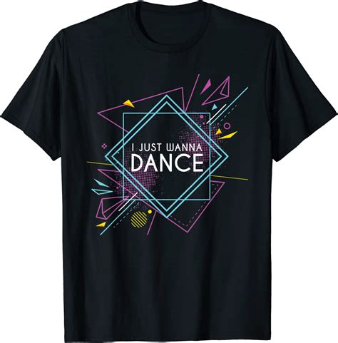i just wanna dance dancers and dancing apparel t shirt