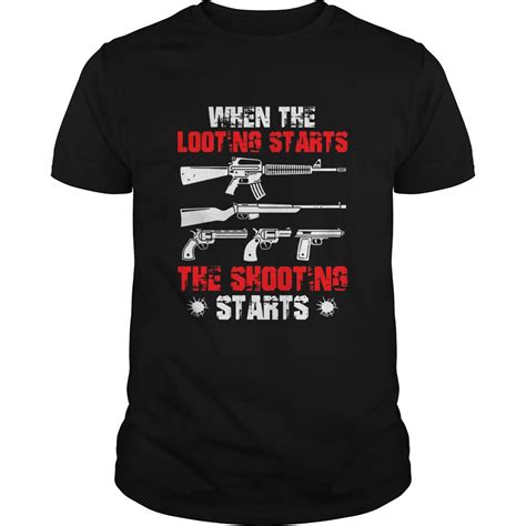 When The Looting Starts The Shooting Starts Shirt Trend Tee Shirts Store