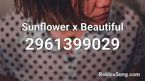 Sunflower X Beautiful Roblox Id Roblox Music Codes