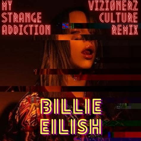 stream billie eilish  strange addiction vizionerz culture remix  vizionerz culture