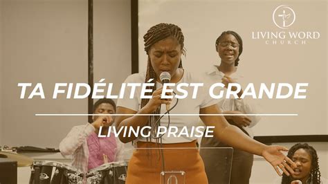 Ta FidÉlitÉ Est Grande Living Praise Youtube