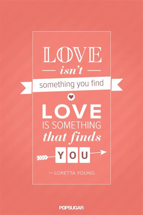 Love Isn T Something You Find Popsugar Love And Sex