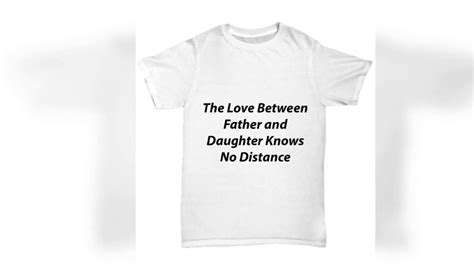 Unisex Tee The Love Between Father And Daughter Knows No Distance Youtube