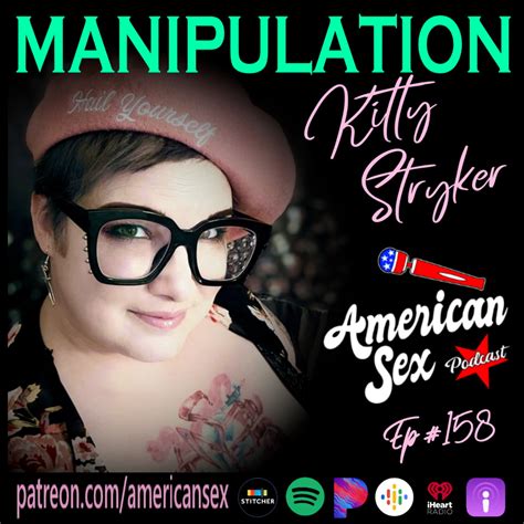 Manipulation With Kitty Stryker Ep 158 American Sex Podcast Sunny