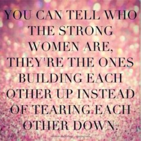 you can tell who the strong women are they re the ones building each