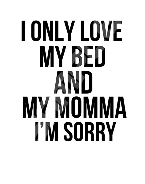 Funny T Shirt I Only Love My Bed And My Momma I M Sorry Queens New