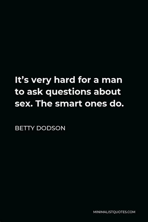 Betty Dodson Quote Its Very Hard For A Man To Ask Questions About Sex