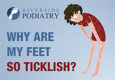 why are my feet so ticklish riverside podiatry