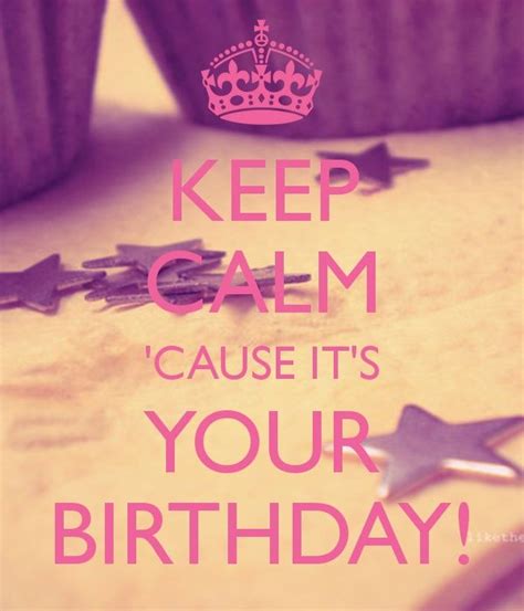 cause it s your birthday calm quotes keep calm quotes keep calm
