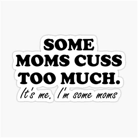 Some Moms Cuss Too Much It S Me I M Some Moms Maman Mommy Mom