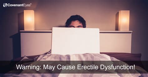 warning may cause erectile dysfunction covenant eyes