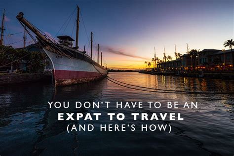 you don t have to be an expat to travel and here s how