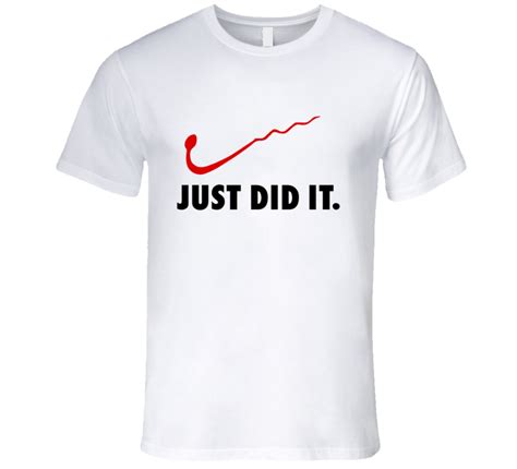 Just Did It Do It Parody Sperm Funny Party T Shirt
