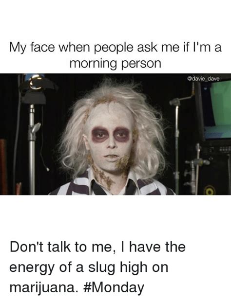 my face when people ask me if i m a morning person dave