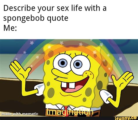 Describe Your Sex Life With A Spongebob Quote Ifunny