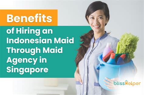 benefits of hiring an indonesian maid through maid agency in singapore