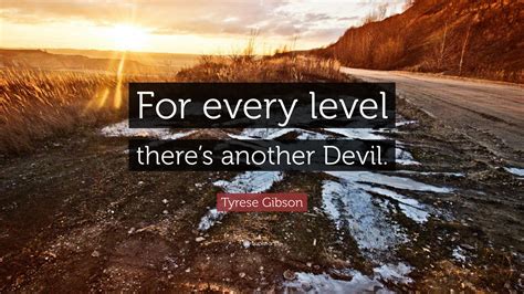 tyrese gibson quote “for every level there s another devil ”