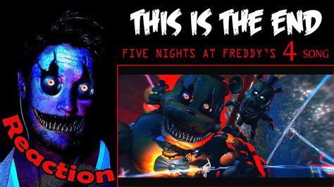 five nights at freddy s 4 song this is the end reaction we ll end you youtube