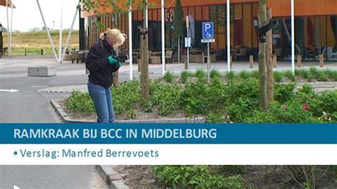 ramkraak bij bcc middelburg hvzeeland nieuws en achtergronden rond veiligheid en