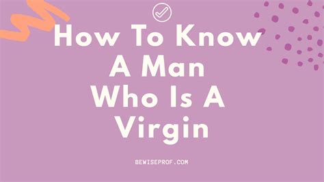 How To Know A Man Who Is A Virgin Important Tips You Will Love Be