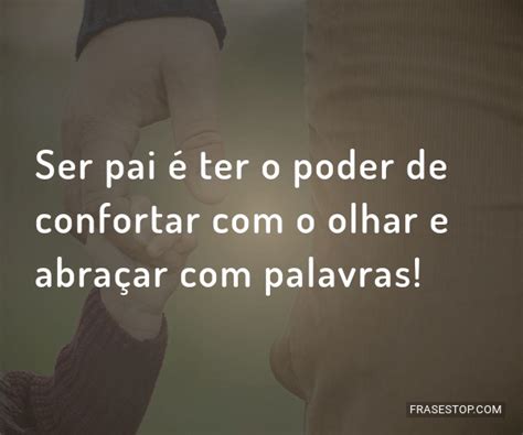 ser pai  ter  poder de confortar   olhar