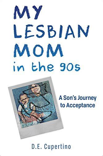 my lesbian mom in the 90s a son s journey to acceptance by d e