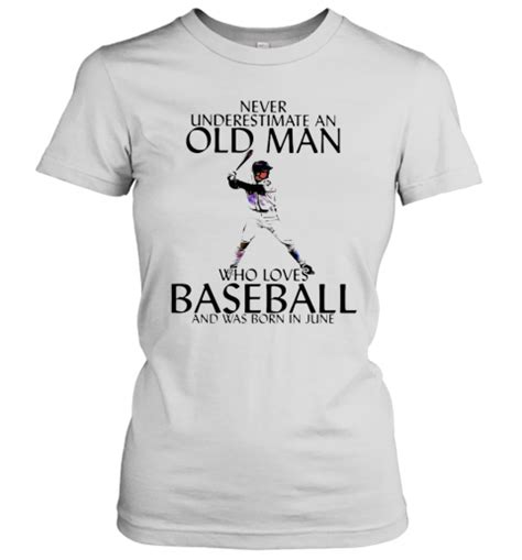 never underestimate an old man who loves baseball and was born in june