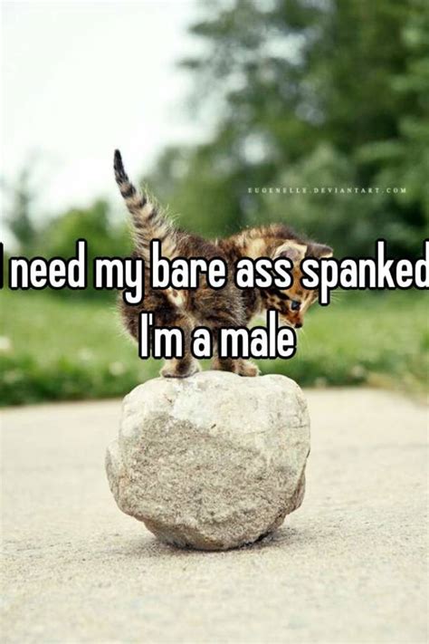 I Need My Bare Ass Spanked I M A Male
