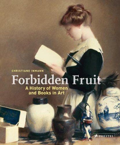 Forbidden Fruit A History Of Women And Books In Art By Christiane