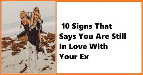 9 Signs That Prove You Are Still In Love With Your Ex Genmice