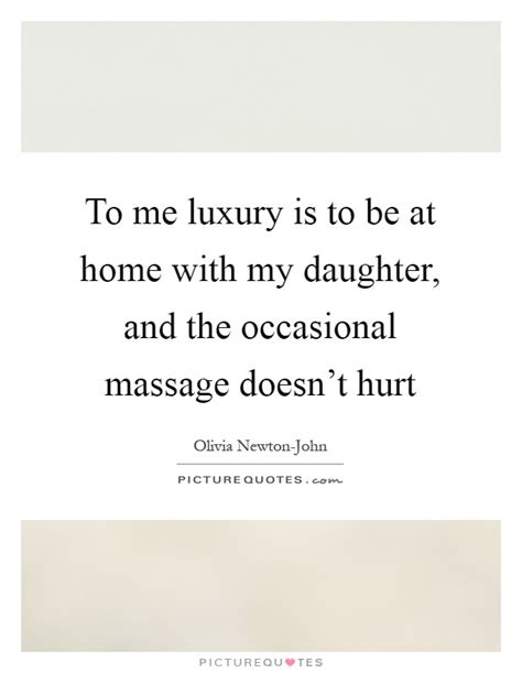 to me luxury is to be at home with my daughter and the picture quotes