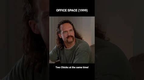 two chicks at the same time office space 1999 youtube