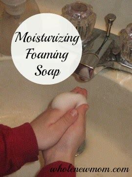 homemade moisturizing foaming soap   mom