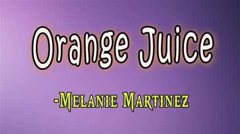 orange juice lyrics melanie martinez lyrics pond youtube