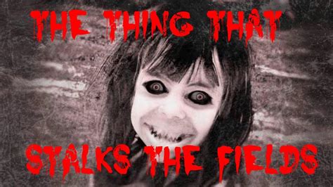 the thing that stalks the fields creepypasta youtube