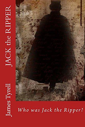 Jack The Ripper An Introduction To Jack The Ripper By James Tyrell