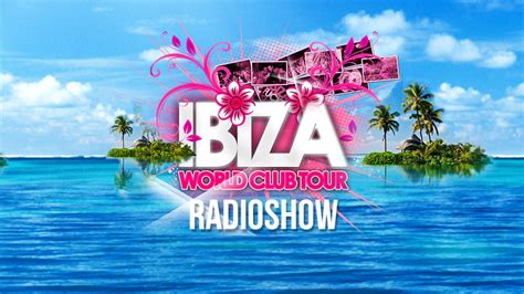 ibiza world club tour radioshow radio fantasy wir spielen die neuen