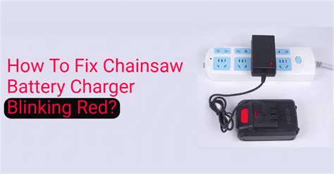 fix chainsaw battery charger blinking red