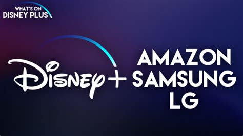 disney coming  amazon samsung lg tv devices  launch whats  disney