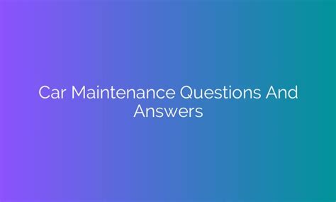 rev   knowledge  common car maintenance questions answered bastanauto